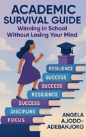 Academic Survival Guide: Winning in School Without Losing Your Mind B0GYZW8MT8 Book Cover