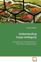 Understanding Scope Ambiguity: Quantification and Economy in Real-Time Comprehension 363910482X Book Cover