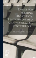 Tables for Scoring Decathlon, Pentathlon, All-around Women's Pentathlon ... 101591604X Book Cover