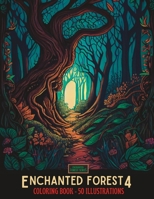 Enchanted Forest 4: 50 Beautiful Illustrations to Color for Adults and Teens B0BYRBY7GM Book Cover