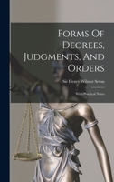 Forms Of Decrees, Judgments, And Orders: With Practical Notes 1017846944 Book Cover