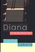 Diana: or The Bad Men Die First B0974TBJGJ Book Cover