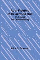 Ruth Fielding at Briarwood Hall; Or, Solving the Campus Mystery 9357938478 Book Cover