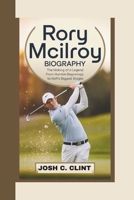 RORY MCILROY BIOGRAPHY: The Making of a Legend From Humble Beginnings to Golf’s Biggest Stages B0DV2MM67L Book Cover