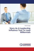 Story As A Leadership Influence Tool To Lead Millennials 3659355631 Book Cover