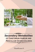 Secondary Metabolites of Chaetomium Aureum and Penicillium Ochrocholoron. 1805294547 Book Cover