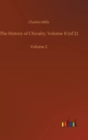 The History of Chivalry, Volume II (of 2): Volume 2 3752416475 Book Cover