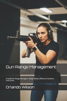 Gun Range Management: A Guide for Range Managers, Range Safety Officers & Firearms Instructors 1097760669 Book Cover