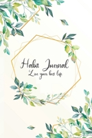 Habit Journal, Live Your Best Life: A Proven Method - Achieve Your Goals - Green Leaves 100 Pages, 6 x 9 - Weekly Planner, Daily Planner, Habit Tracker, Water Tracker, Goal Journal, Goal Setting Plann 170624603X Book Cover