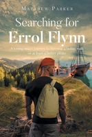 Searching for Errol Flynn: A young man's journey to become a better man, or at least a better pirate B0F1B7X7HK Book Cover