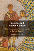 Catullus and Roman Comedy: Theatricality and Personal Drama in the Late Republic 1108813747 Book Cover