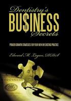 Dentistry's Business Secrets: Proven Growth Strategies for Your New or Existing Practice 1452025703 Book Cover