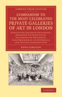 Companion to the Most Celebrated Private Galleries of Art in London 1016251203 Book Cover