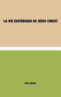 La vie ésotérique de Jésus Christ 1788943392 Book Cover