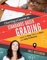 Charting a Course to Standards-Based Grading: What to Stop, What to Start, and Why It Matters 1416622632 Book Cover