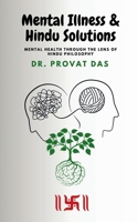 Mental Illness and Hindu Solutions: Mental Health Through the Lens of Hindu Philosophy B0F4Y3NR27 Book Cover
