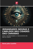 IRMANDADES NEGRAS E CABILDOS NAS CIDADES DAS CARAÍBAS: entre a clandestinidade e o mascaramento dos bairros urbanos 6206359859 Book Cover