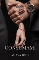 CONSUMAMI: Un romanzo dark mafia (Italian Edition) B0GPY6PVVY Book Cover