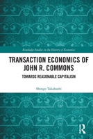 Transaction Economics of John R. Commons: Towards Reasonable Capitalism 1032701404 Book Cover