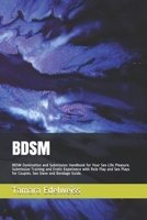 Bdsm : BDSM Domination and Submission Handbook for Your Sex Life Pleasure. Submissive Training and Erotic Experience with Role Play and Sex Plays for Couples. Sex Slave and Bondage Guide 1086319508 Book Cover