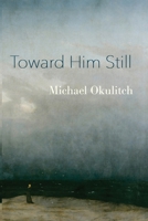 Toward Him Still 1959984438 Book Cover