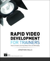 Rapid Video Development for Trainers: How to Create Learning Videos Fast and Affordably 156286811X Book Cover