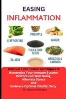 Easing Inflammation: Uncover Time-Tested Techniques to Harmonize Your Immune System, Restore Gut Well-being, Alleviate Stress, and Embrace B0CQP8HC3V Book Cover