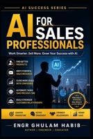 AI for Sales Professionals: Sell Smarter, Close Faster, and Grow Revenue with Artificial Intelligence (AI Success Series) B0HDJN83JR Book Cover
