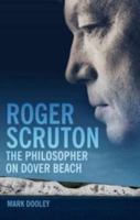 Roger Scruton: The Philosopher on Dover Beach 1399414194 Book Cover