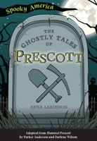 The Ghostly Tales of Prescott 146719879X Book Cover