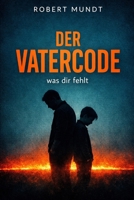 Der Vatercode: Was dir fehlt! (Persönlichkeitsentwicklung für Männer) (German Edition) B0GK2HRBYZ Book Cover