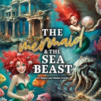 The Mermaid and the Sea Beast: by Simon and Shoko Creedy 1922562718 Book Cover