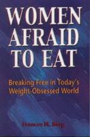 Women Afraid to Eat: Breaking Free in Today's Weight-Obsessed World 0918532639 Book Cover