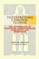 Interpreting Chronic Illness: : The Convergence of Traditional Chinese Medicine, Homeopathy, and Biomedicine 0984678808 Book Cover