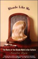 Blonde Like Me: The Roots of the Blonde Myth in Our Culture 0684852144 Book Cover