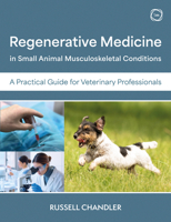 Regenerative Medicine in Small Animal Musculoskeletal Conditions: A Practical Guide for Veterinary Professionals 1789183731 Book Cover