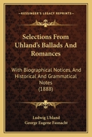 Selections from Uhland'S Ballads and Romances: With Biographical Notices, and Historical and Grammatical Notes 1147595666 Book Cover