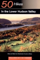 50 Hikes in the Lower Hudson Valley: Hikes and Walks from Westchester County to Albany (50 Hikes)