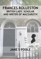 Frances Rolleston: British Lady, Scholar and Writer of Mazzaroth 1544694083 Book Cover