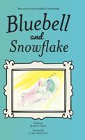 Bluebell and Snowflake: The story of an Unlikely Friendship 1525543881 Book Cover