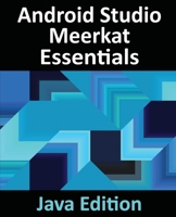 Android Studio Meerkat Essentials - Java Edition : Developing Android Apps Using Android Studio Meerkat and Java 1965764134 Book Cover