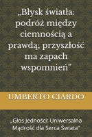 „Blysk swiatla: podróz miedzy ciemnoscia a prawda; przyszlosc ma zapach wspomnien”: „Glos Jednosci: Uniwersalna Madrosc dla Serca Swiata” B0FTVQ2XDP Book Cover