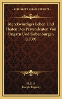 Merckwurdiges Leben Und Thaten Des Pratendenten Von Ungarn Und Siebenburgen (1739) 1104884429 Book Cover