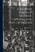 A Journey Through Norway, Lapland, and Part of Sweden 1241514801 Book Cover