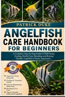 ANGELFISH CARE HANDBOOK FOR BEGINNERS: A Complete Step-by-Step Guide to Tank Setup, Feeding, Health Care, Breeding, and Raising Healthy Angelfish in Home Aquariums. B0H1SRHFJF Book Cover