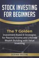 Stock Investing for Beginners: The 7 Golden Investment Rules & Strategies for Passive Income and Lifetime Wealth Building with Value Investing 1098874781 Book Cover