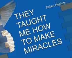 They Taught Me How to Make Miracles B0G3T9WFSW Book Cover