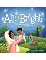 All Is Bright: When God Came Down One Silent Night 1732241864 Book Cover