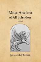 Most Ancient of All Splendors: Poems 1964001161 Book Cover