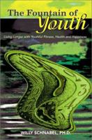 The Fountain of Youth: Living Longer with Youthful Fitness, Health and Happiness 0595160050 Book Cover